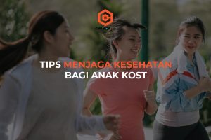 Tips Menjaga Kesehatan Bagi Anak Kos Yang Perlu Diketahui