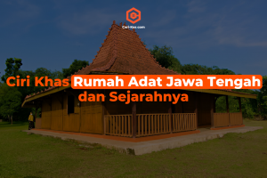 Ciri Khas Rumah Adat Jawa Tengah dan Sejarahnya