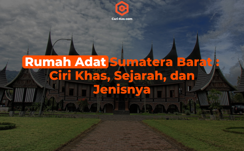 Rumah Adat Sumatera Barat Ciri Khas, Sejarah, dan Jenisnya