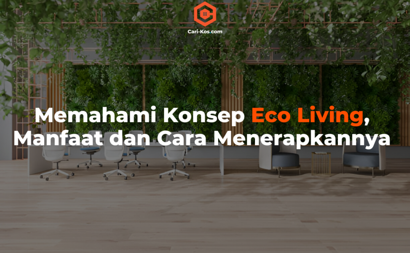 Memahami Konsep Eco Living, Manfaat dan Cara Menerapkannya